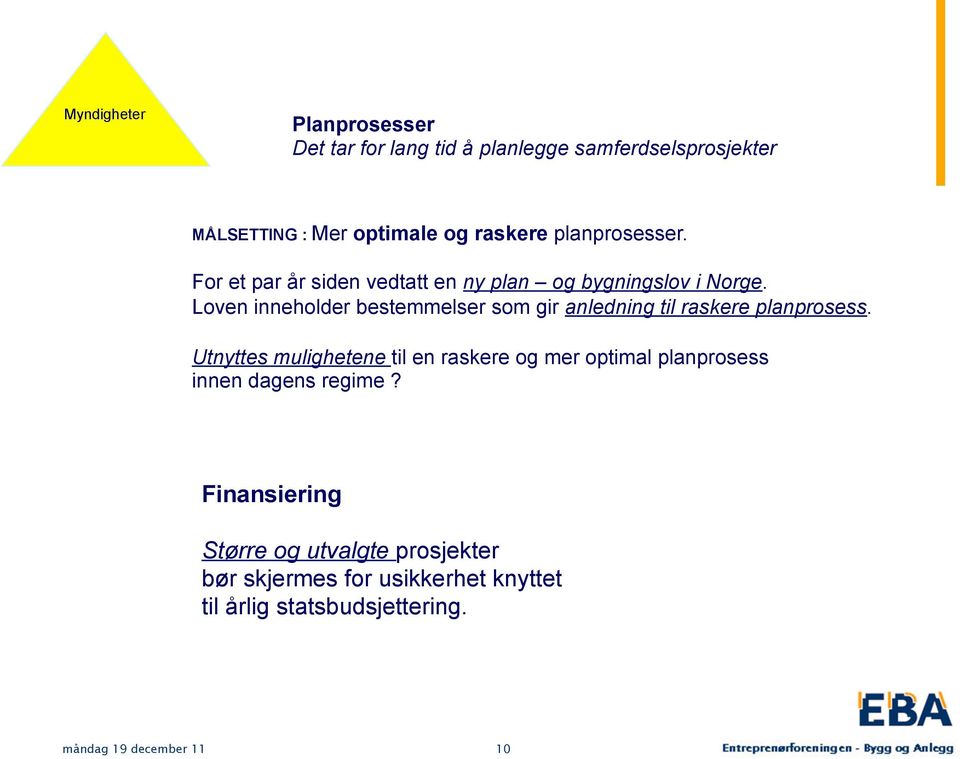 Loven inneholder bestemmelser som gir anledning til raskere planprosess.