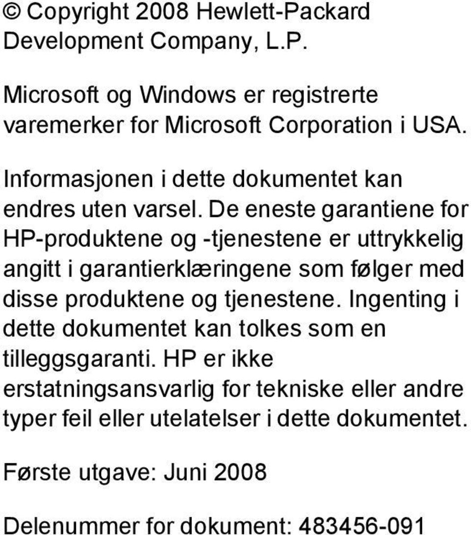 De eneste garantiene for HP-produktene og -tjenestene er uttrykkelig angitt i garantierklæringene som følger med disse produktene og