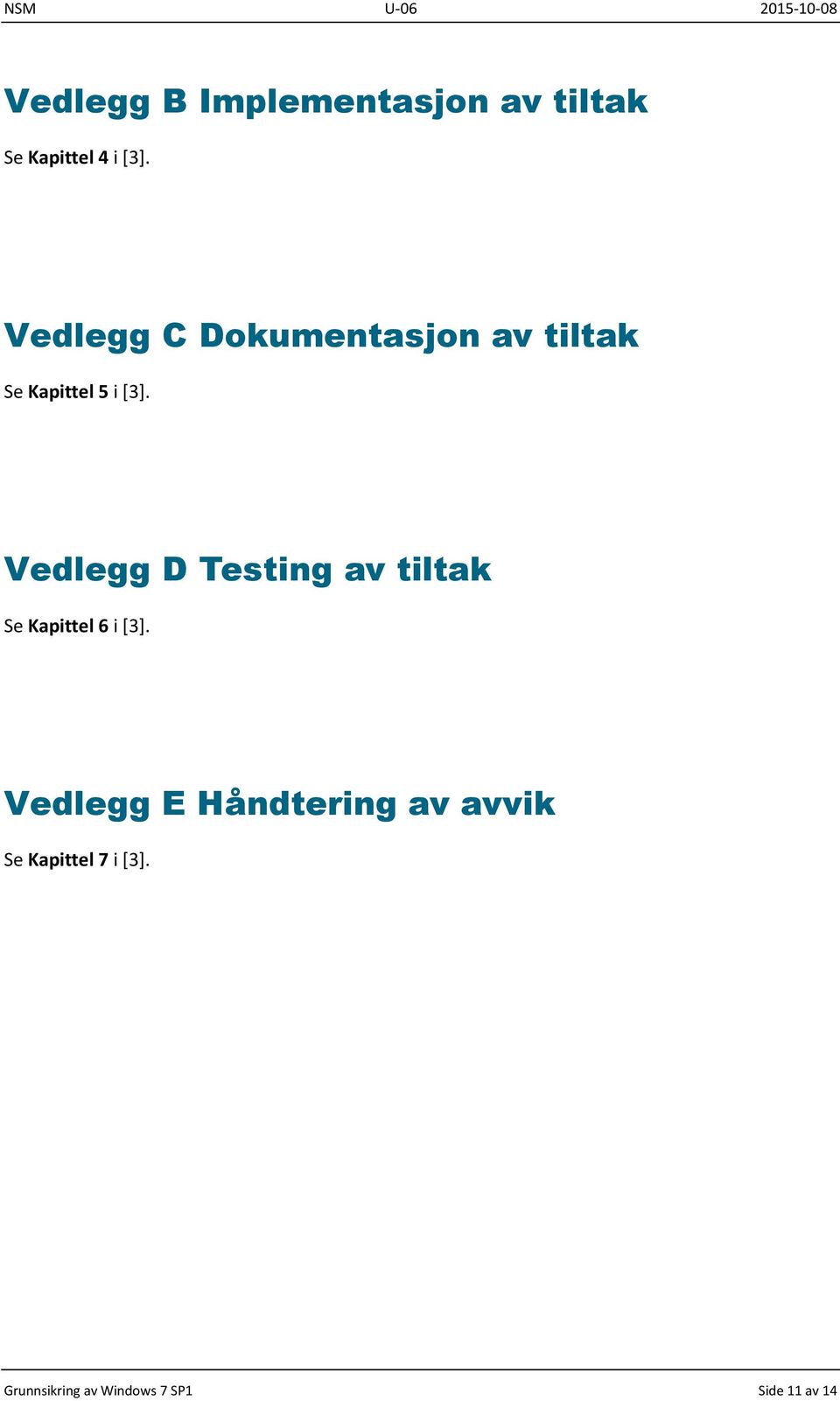 Vedlegg D Testing av tiltak Se Kapittel 6 i [3].