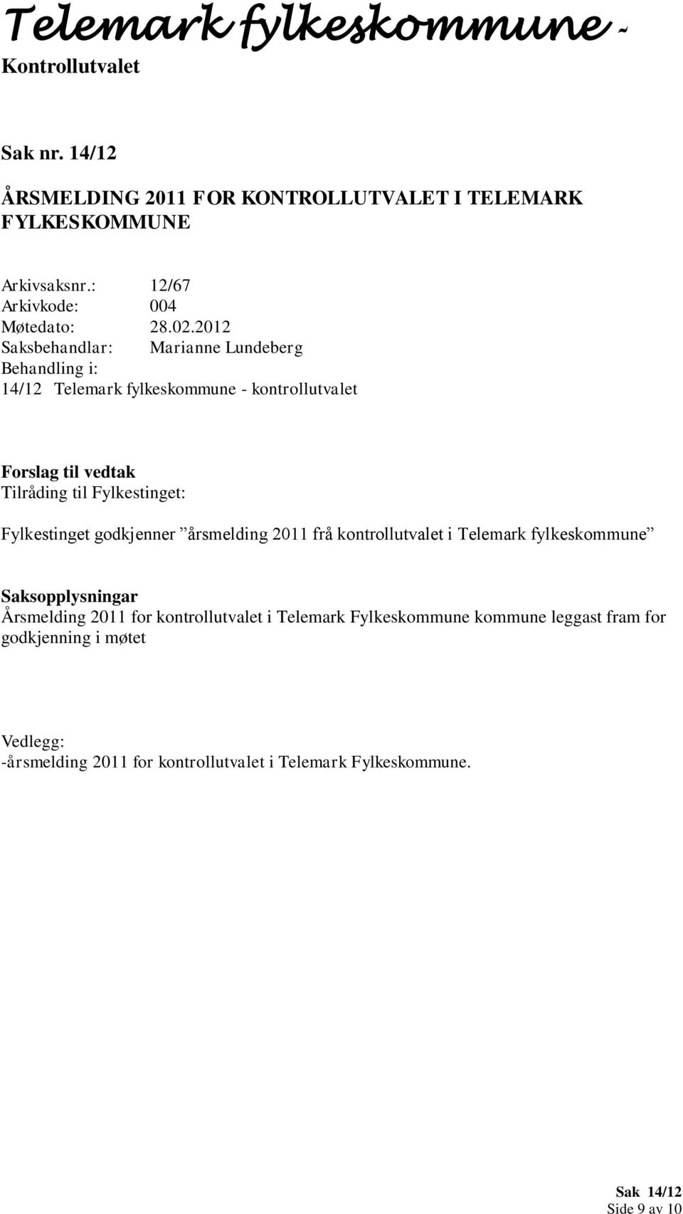 godkjenner årsmelding 2011 frå kontrollutvalet i Telemark fylkeskommune Årsmelding 2011 for kontrollutvalet i