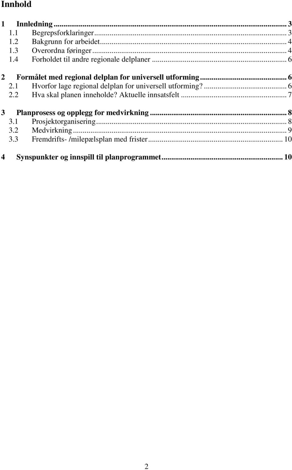 Aktuelle innsatsfelt... 7 3 Planprosess og opplegg for medvirkning... 8 3.1 Prosjektorganisering... 8 3.2 Medvirkning... 9 3.