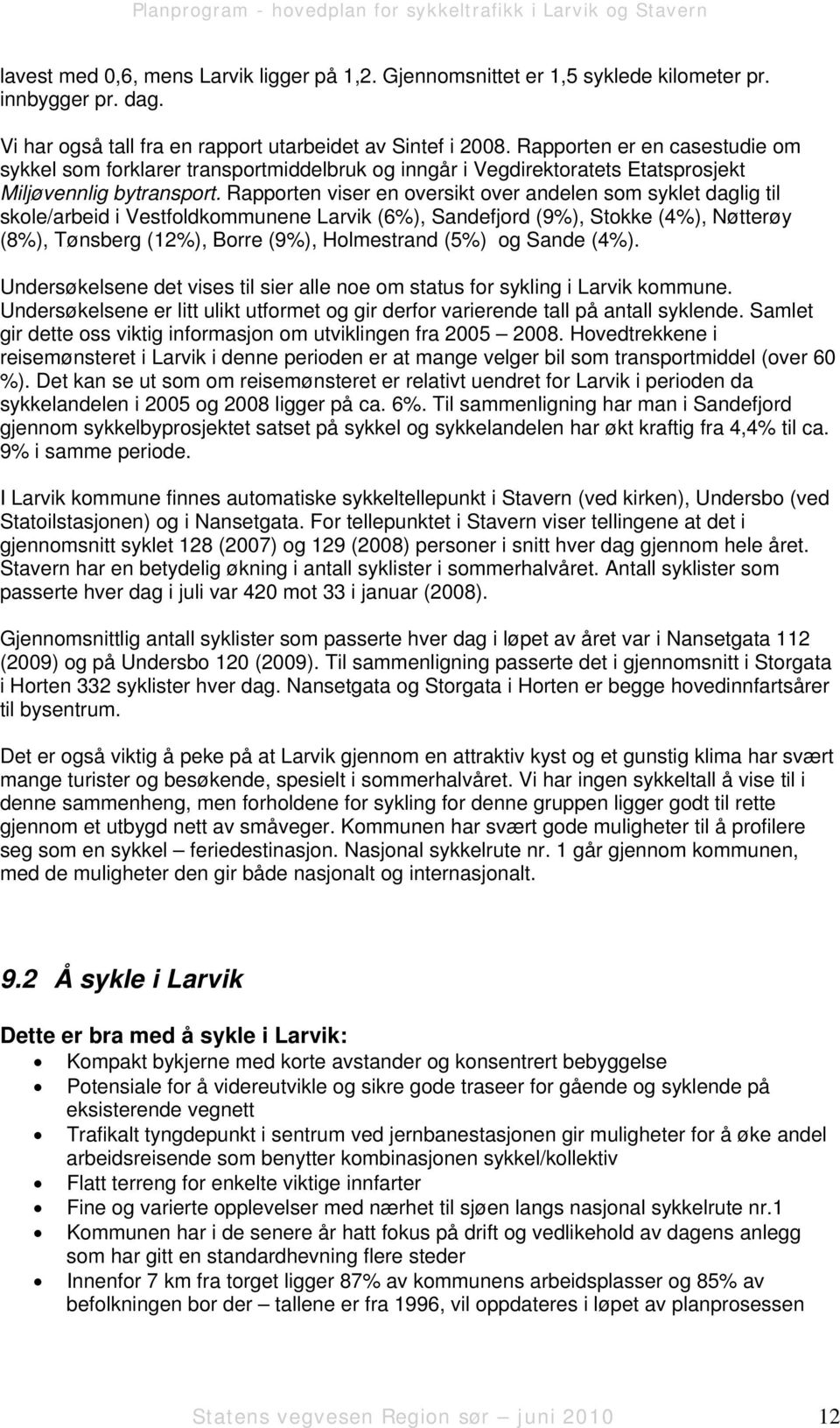 Rapporten viser en oversikt over andelen som syklet daglig til skole/arbeid i Vestfoldkommunene Larvik (6%), Sandefjord (9%), Stokke (4%), Nøtterøy (8%), Tønsberg (12%), Borre (9%), Holmestrand (5%)