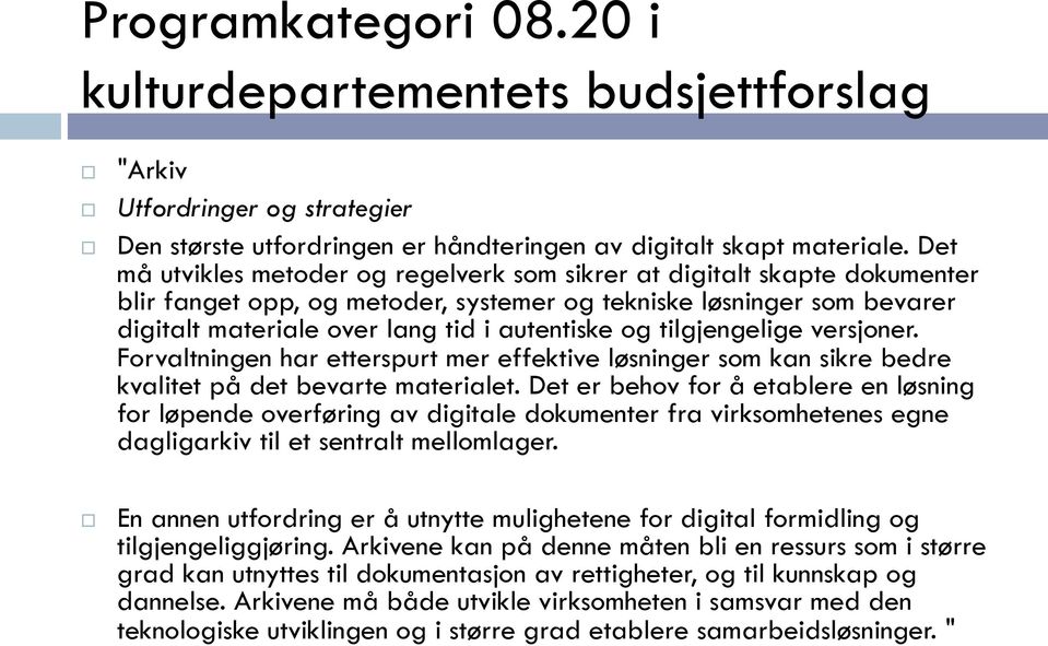 tilgjengelige versjoner. Forvaltningen har etterspurt mer effektive løsninger som kan sikre bedre kvalitet på det bevarte materialet.