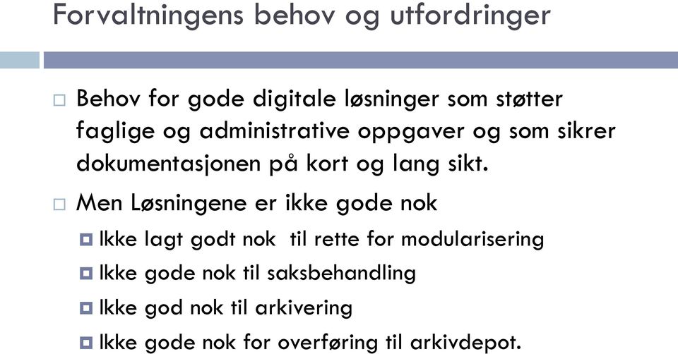 Men Løsningene er ikke gode nok Ikke lagt godt nok til rette for modularisering Ikke