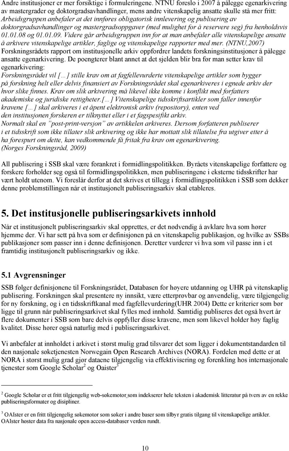 innlevering og publisering av doktorgradsavhandlinger og mastergradsoppgaver (med mulighet for å reservere seg) fra henholdsvis 01.01.08 og 01.01.09.