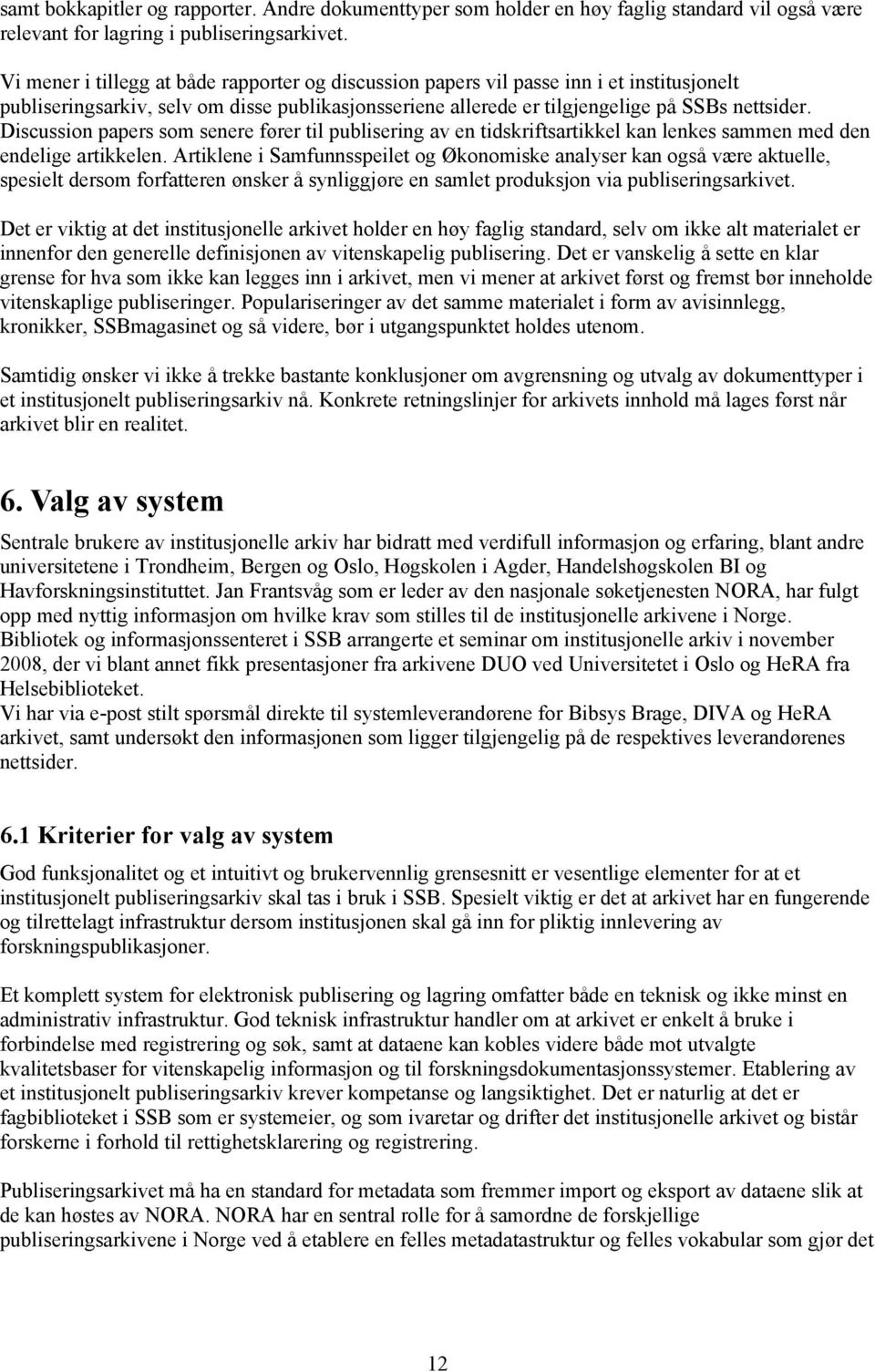 Discussion papers som senere fører til publisering av en tidskriftsartikkel kan lenkes sammen med den endelige artikkelen.