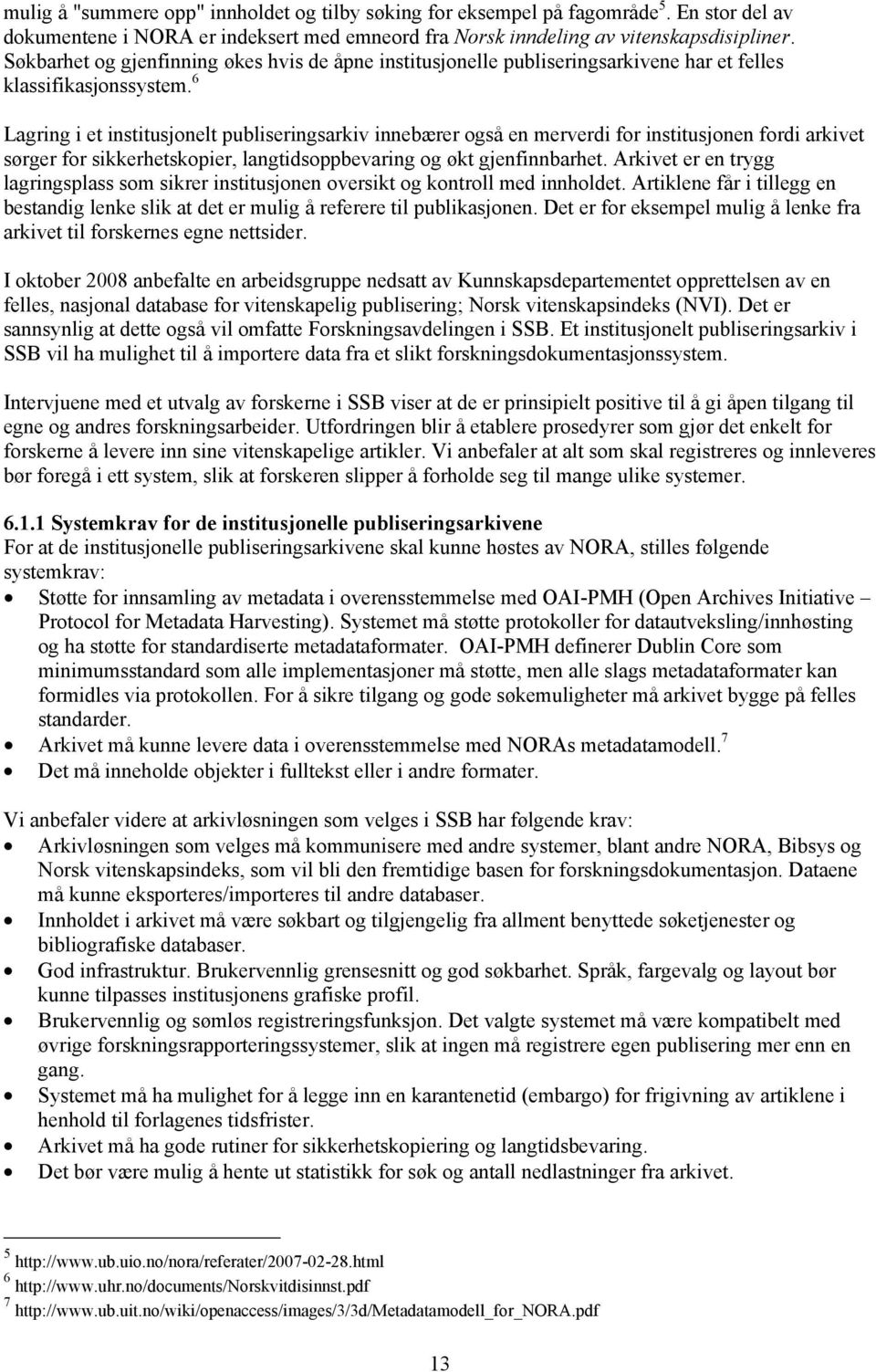 6 Lagring i et institusjonelt publiseringsarkiv innebærer også en merverdi for institusjonen fordi arkivet sørger for sikkerhetskopier, langtidsoppbevaring og økt gjenfinnbarhet.