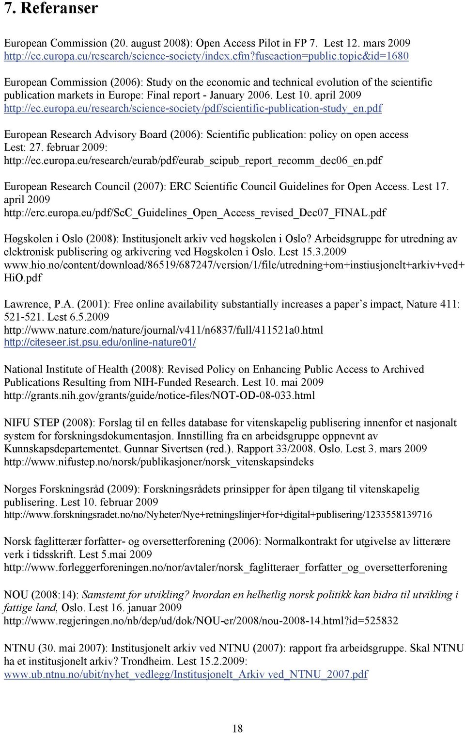 europa.eu/research/science-society/pdf/scientific-publication-study_en.pdf European Research Advisory Board (2006): Scientific publication: policy on open access Lest: 27. februar 2009: http://ec.