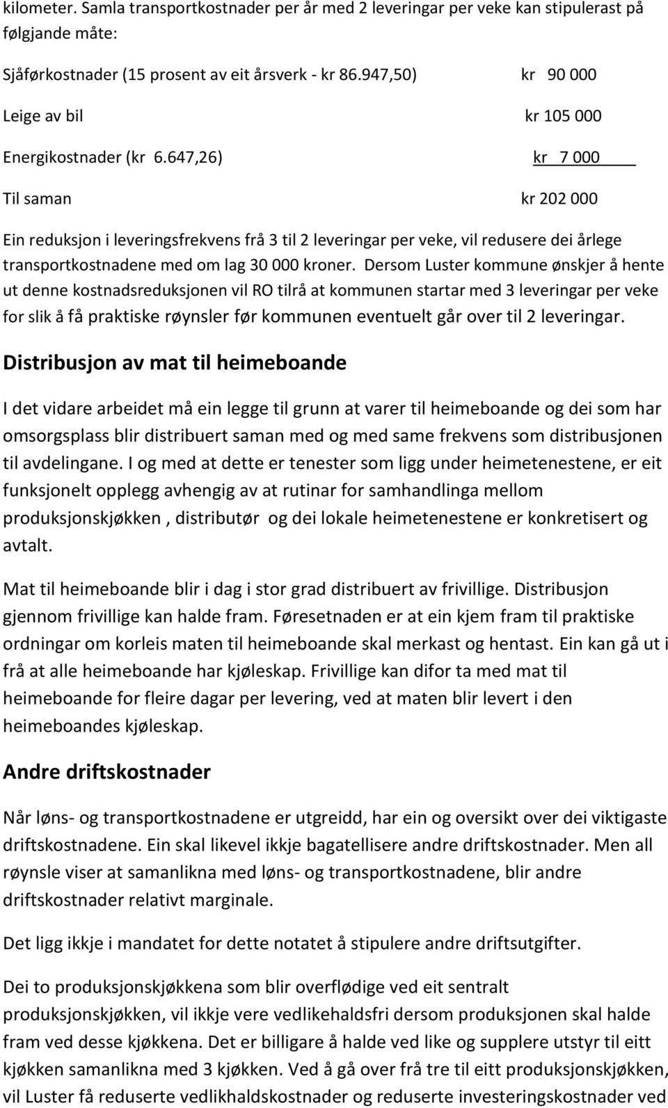 647,26) kr 7 000 Til saman kr 202 000 Ein reduksjon i leveringsfrekvens frå 3 til 2 leveringar per veke, vil redusere dei årlege transportkostnadene med om lag 30 000 kroner.