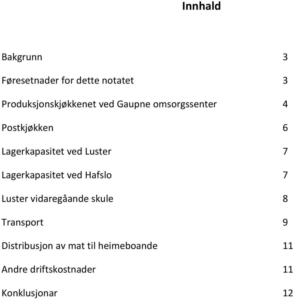 Lagerkapasitet ved Hafslo 7 Luster vidaregåande skule 8 Transport 9