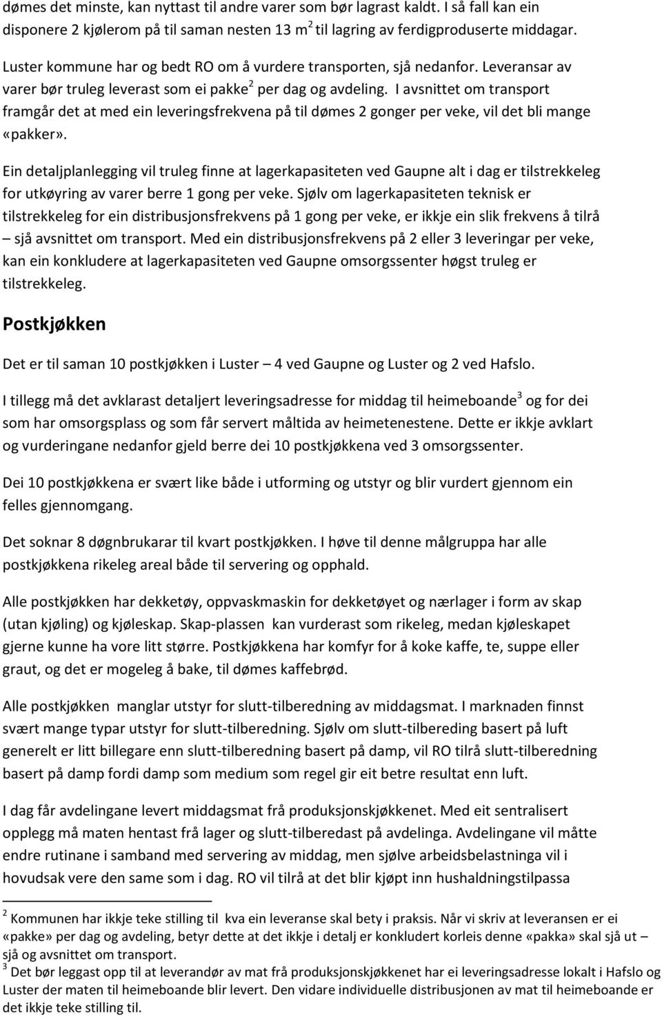 I avsnittet om transport framgår det at med ein leveringsfrekvena på til dømes 2 gonger per veke, vil det bli mange «pakker».