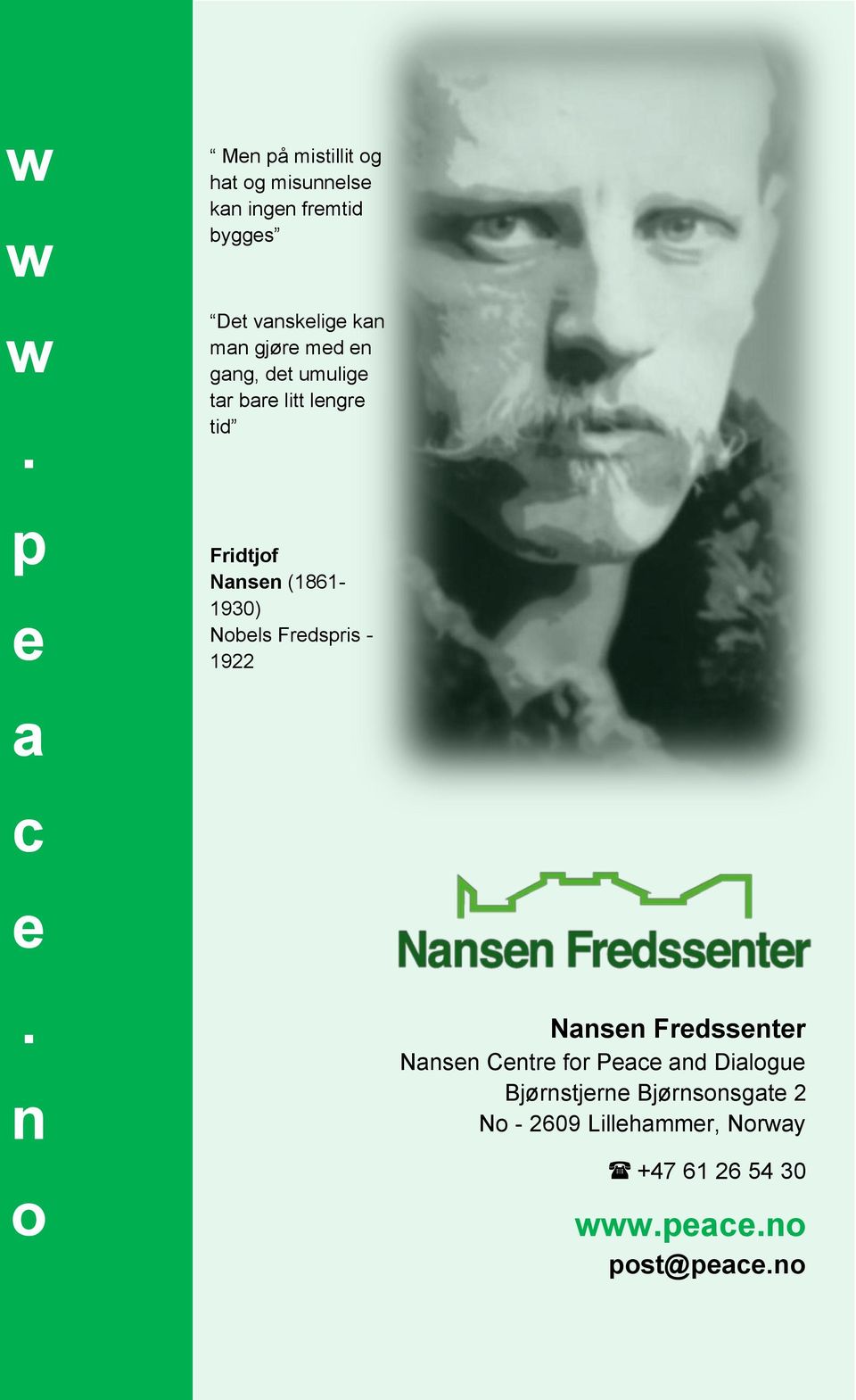 gjøre med en gang, det umulige tar bare litt lengre tid Fridtjof Nansen (1861-1930) Nobels