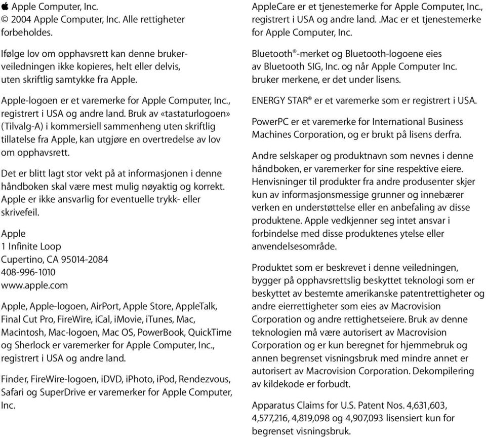 , registrert i USA og andre land. Bruk av «tastaturlogoen» (Tilvalg-A) i kommersiell sammenheng uten skriftlig tillatelse fra Apple, kan utgjøre en overtredelse av lov om opphavsrett.