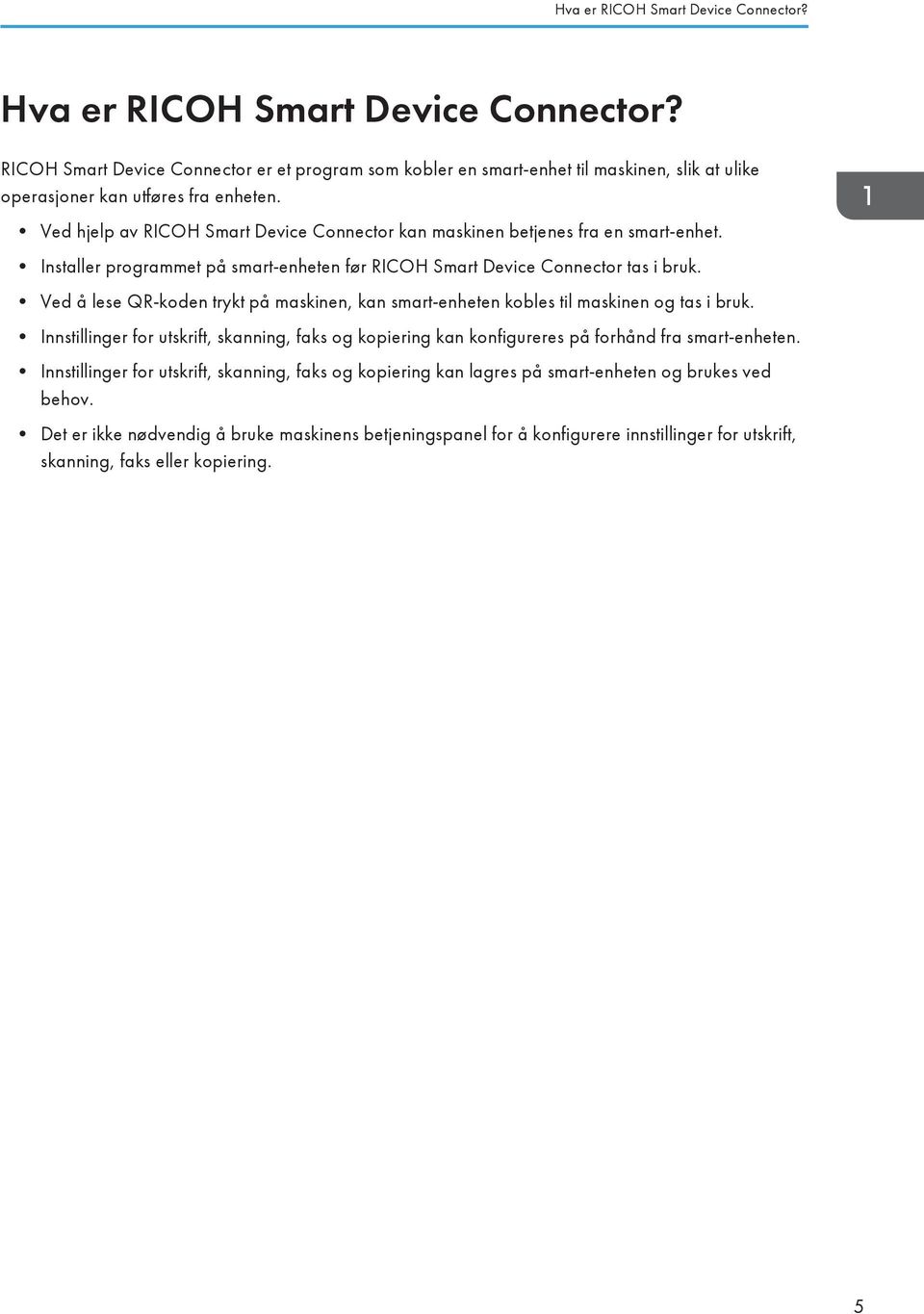 Ved hjelp av RICOH Smart Device Connector kan maskinen betjenes fra en smart-enhet. Installer programmet på smart-enheten før RICOH Smart Device Connector tas i bruk.