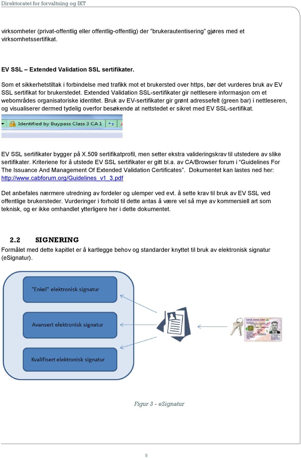 Extended Validation SSL-sertifikater gir nettlesere informasjon om et webområdes organisatoriske identitet.