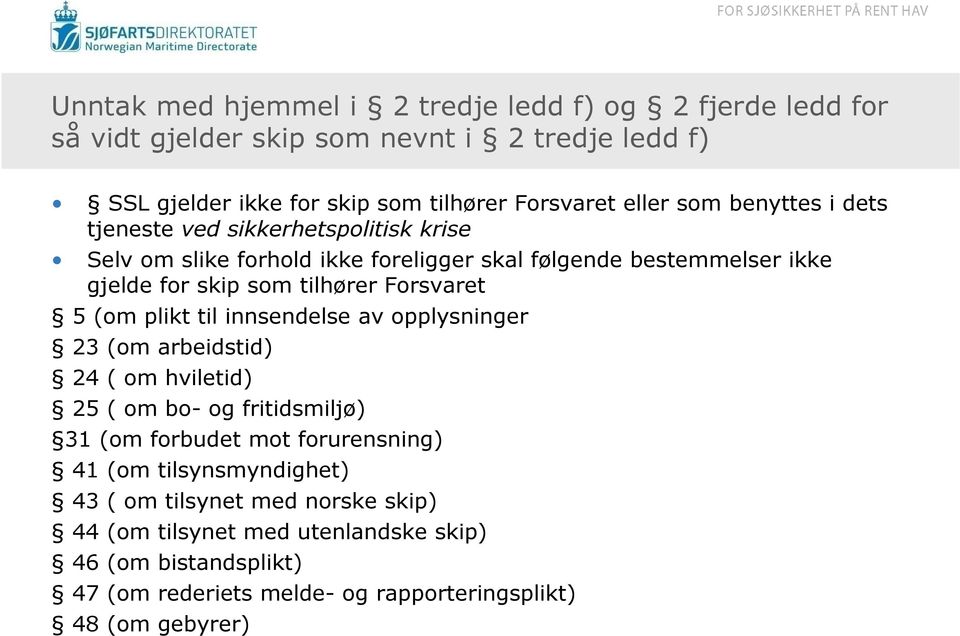 Forsvaret 5 (om plikt til innsendelse av opplysninger 23 (om arbeidstid) 24 ( om hviletid) 25 ( om bo- og fritidsmiljø) 31 (om forbudet mot forurensning) 41 (om