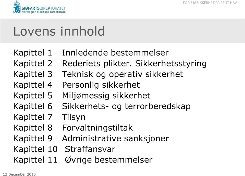 Miljømessig sikkerhet Kapittel 6 Sikkerhets- og terrorberedskap Kapittel 7 Tilsyn Kapittel 8