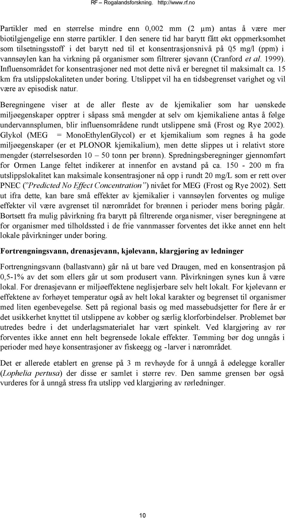 (Cranford et al. 1999). Influensområdet for konsentrasjoner ned mot dette nivå er beregnet til maksimalt ca. 15 km fra utslippslokaliteten under boring.