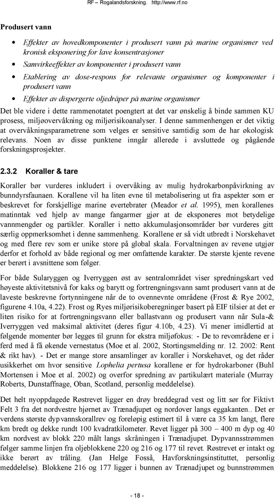 sammen KU prosess, miljøovervåkning og miljørisikoanalyser. I denne sammenhengen er det viktig at overvåkningsparametrene som velges er sensitive samtidig som de har økologisk relevans.