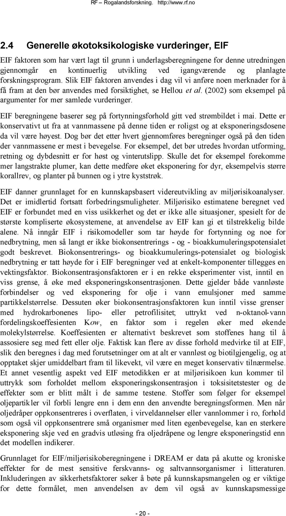 (2002) som eksempel på argumenter for mer samlede vurderinger. EIF beregningene baserer seg på fortynningsforhold gitt ved strømbildet i mai.