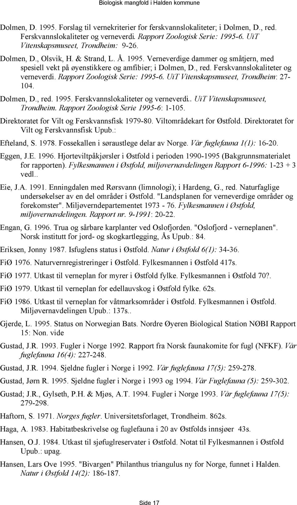 Rapport Zoologisk Serie: 1995-6. UiT Vitenskapsmuseet, Trondheim: 27-104. Dolmen, D., red. 1995. Ferskvannslokaliteter og verneverdi.. UiT Vitenskapsmuseet, Trondheim. Rapport Zoologisk Serie 1995-6: 1-105.