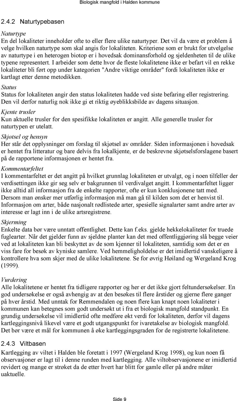 I arbeider som dette hvor de fleste lokalitetene ikke er befart vil en rekke lokaliteter bli ført opp under kategorien "Andre viktige områder" fordi lokaliteten ikke er kartlagt etter denne