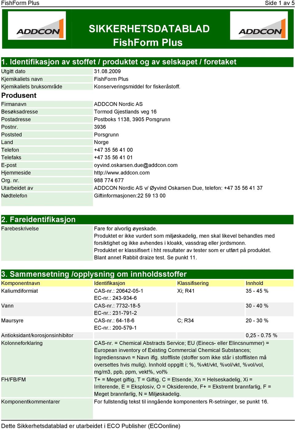 Produsent Firmanavn ADDCON Nordic AS Besøksadresse Tormod Gjestlands veg 16 Postadresse Postboks 1138, 3905 Porsgrunn Postnr.