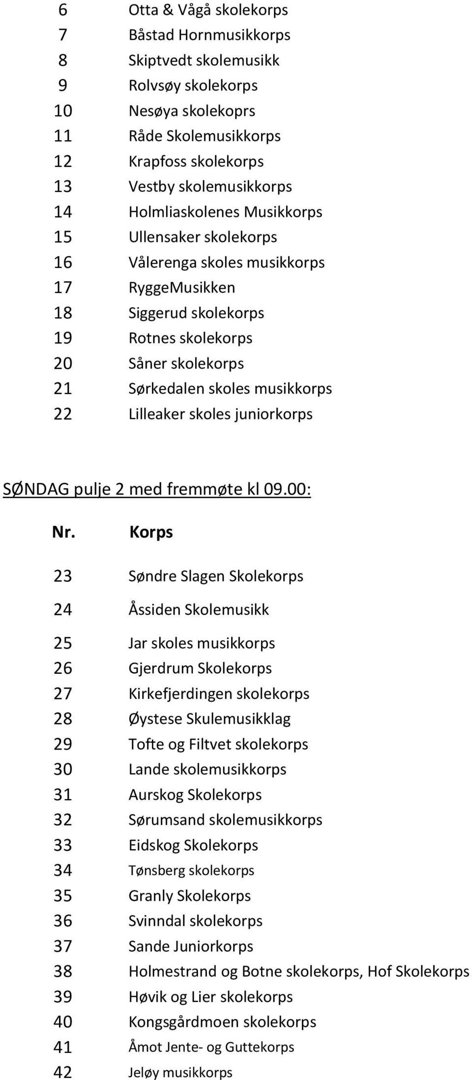 Lilleaker skoles juniorkorps SØNDAG pulje 2 med fremmøte kl 09.00: Nr.