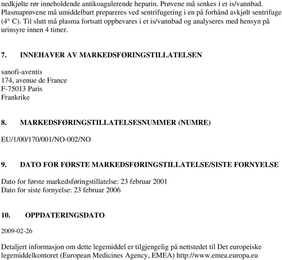 INNEHAVER AV MARKEDSFØRINGSTILLATELSEN sanofi-aventis 174, avenue de France F-75013 Paris Frankrike 8. MARKEDSFØRINGSTILLATELSESNUMMER (NUMRE) EU/1/00/170/001/NO-002/NO 9.