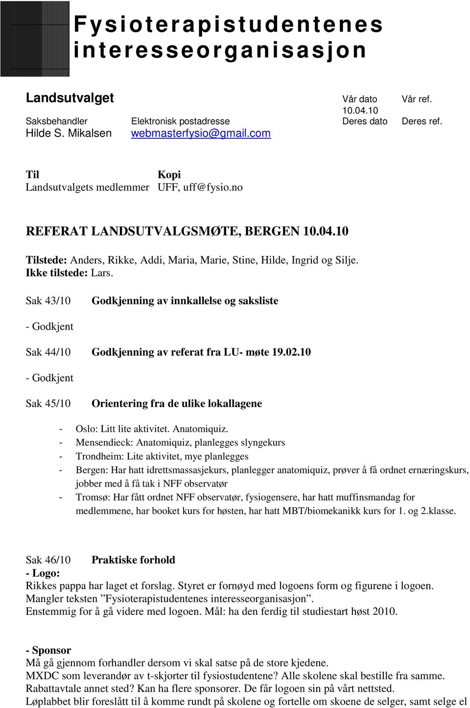 Sak 43/10 Godkjenning av innkallelse og saksliste - Godkjent Sak 44/10 Godkjenning av referat fra LU- møte 19.02.