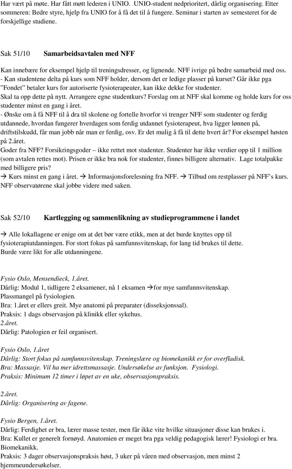 NFF ivrige på bedre samarbeid med oss. - Kan studentene delta på kurs som NFF holder, dersom det er ledige plasser på kurset?