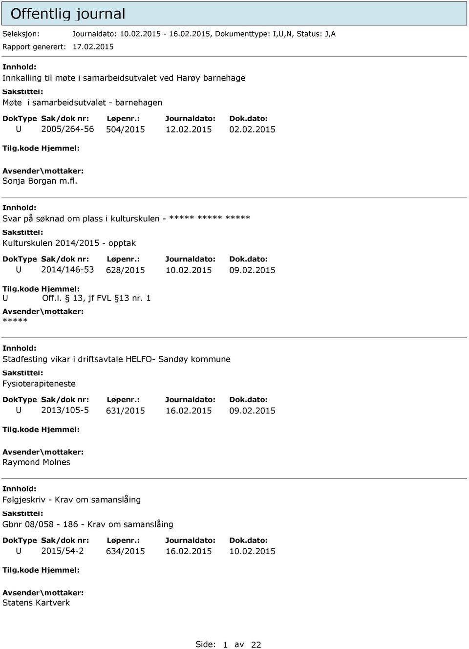 Svar på søknad om plass i kulturskulen - ***** ***** ***** Kulturskulen 2014/2015 - opptak Tilg.kode 2014/146-53 628/2015 Hjemmel: Off.l. 13, jf FVL 13 nr.