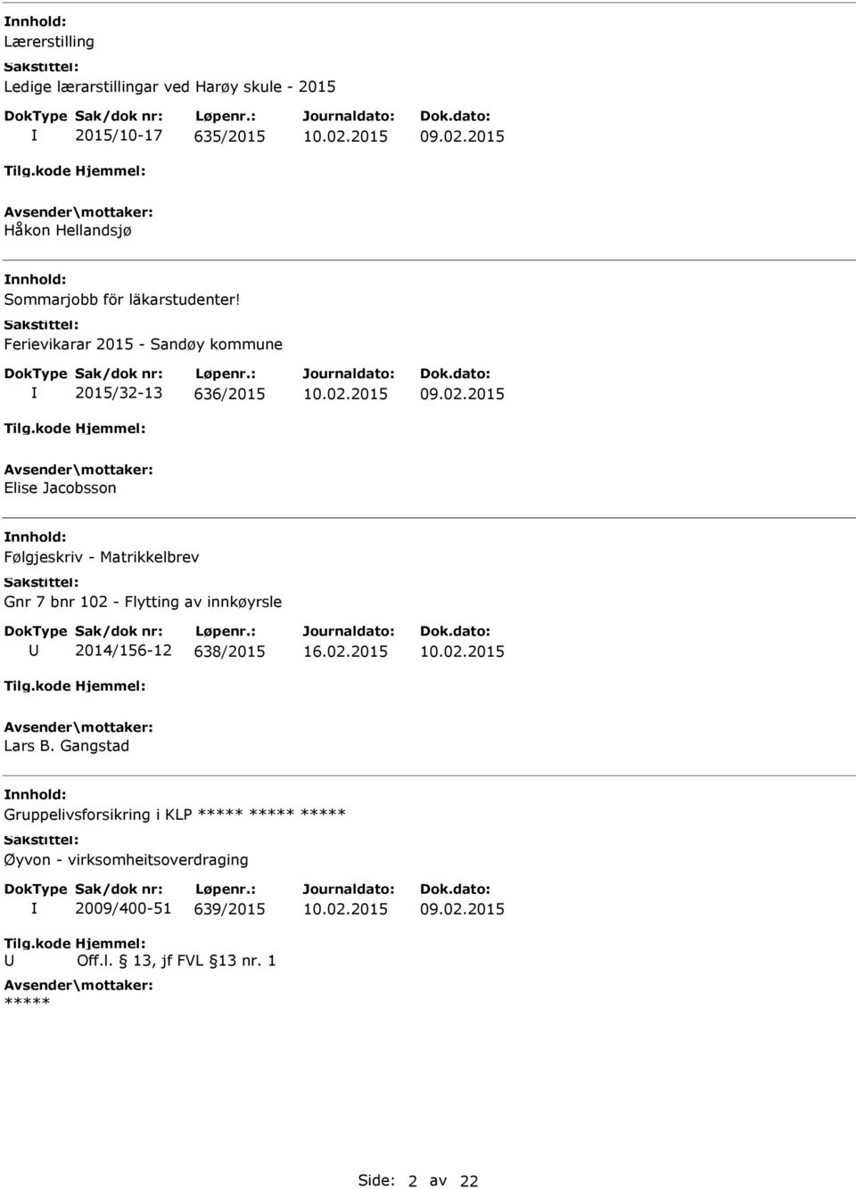 2015 Elise Jacobsson Følgjeskriv - Matrikkelbrev Gnr 7 bnr 102 - Flytting av innkøyrsle 2014/156-12 638/2015 Lars B.