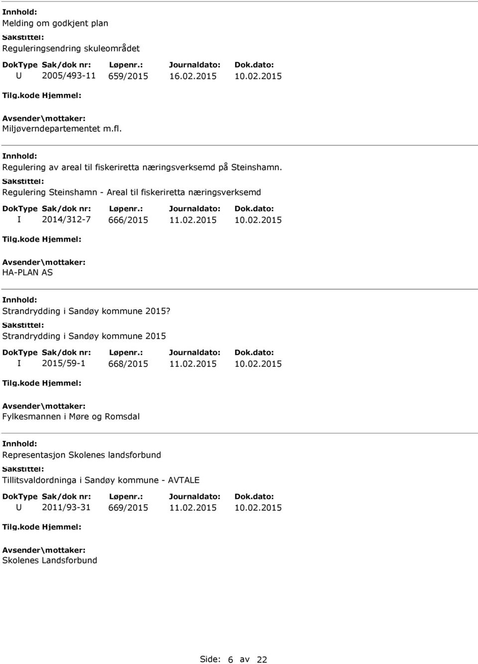 Regulering Steinshamn - Areal til fiskeriretta næringsverksemd 2014/312-7 666/2015 HA-PLAN AS Strandrydding i Sandøy kommune 2015?