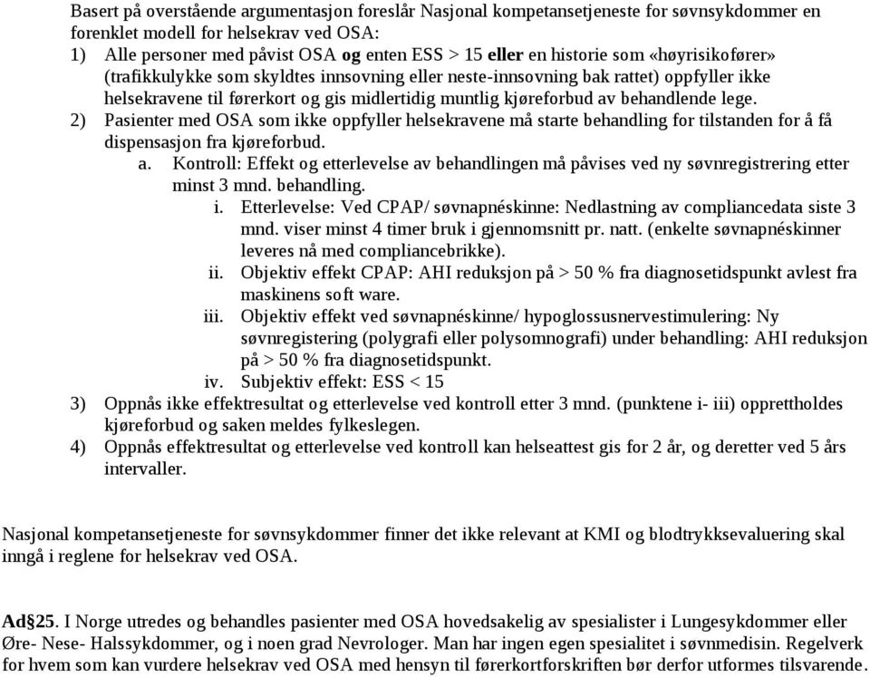 lege. 2) Pasienter med OSA som ikke oppfyller helsekravene må starte behandling for tilstanden for å få dispensasjon fra kjøreforbud. a.