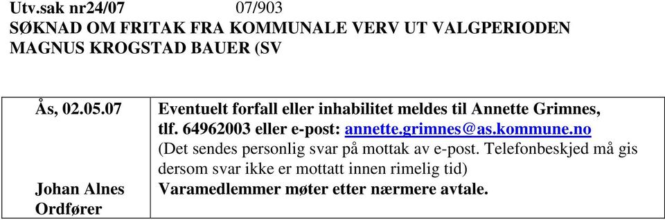 64962003 eller e-post: annette.grimnes@as.kommune.no (Det sendes personlig svar på mottak av e-post.