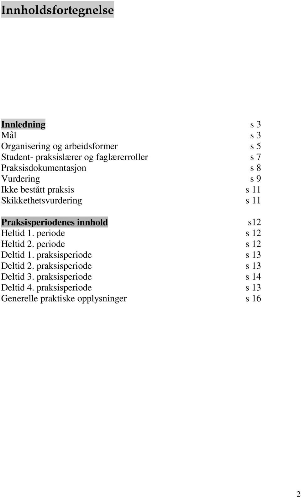 Praksisperiodenes innhold Heltid 1. periode Heltid 2. periode Deltid 1. praksisperiode Deltid 2.