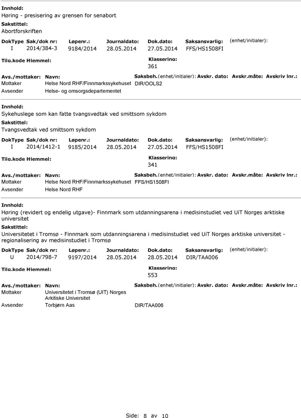 27.05.2014 FFS/HS1508F 341 Avs./mottaker: Navn: Saksbeh. Avskr. dato: Avskr.måte: Avskriv lnr.