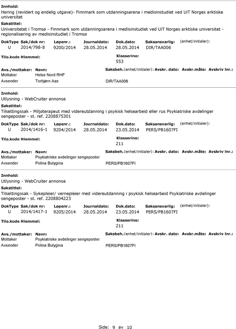 : Mottaker Helse Nord RHF Torbjørn Aas DR/TAA006 tlysning - WebCruiter annonse lsettingssak - Miljøterapeut med videreutdanning i psykisk helsearbeid eller rus Psykiatriske avdelinger sengeposter -