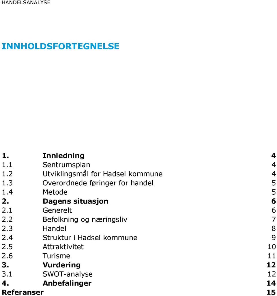 Dagens situasjon 6 2.1 Generelt 6 2.2 Befolkning og næringsliv 7 2.3 Handel 8 2.