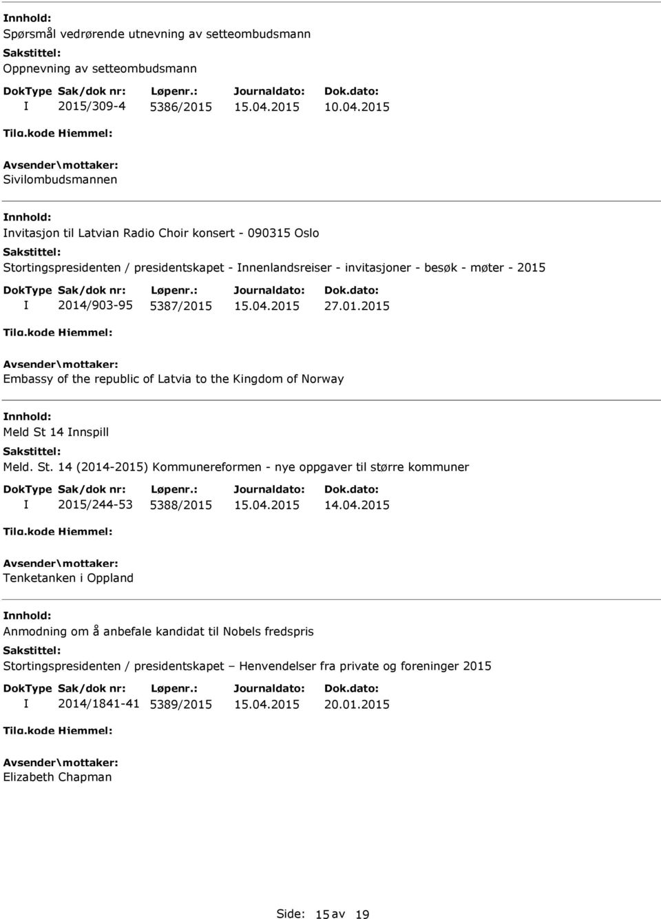 2014/903-95 5387/2015 27.01.2015 Embassy of the republic of Latvia to the Kingdom of Norway Meld St 