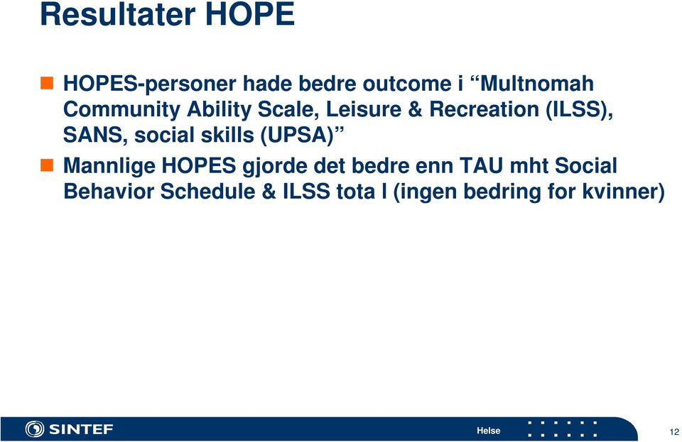 social skills (UPSA) Mannlige HOPES gjorde det bedre enn TAU mht