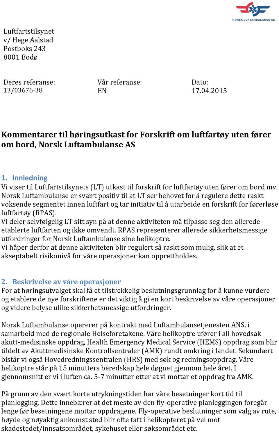 Innledning Vi viser til Luftfartstilsynets (LT) utkast til forskrift for luftfartøy uten fører om bord mv.