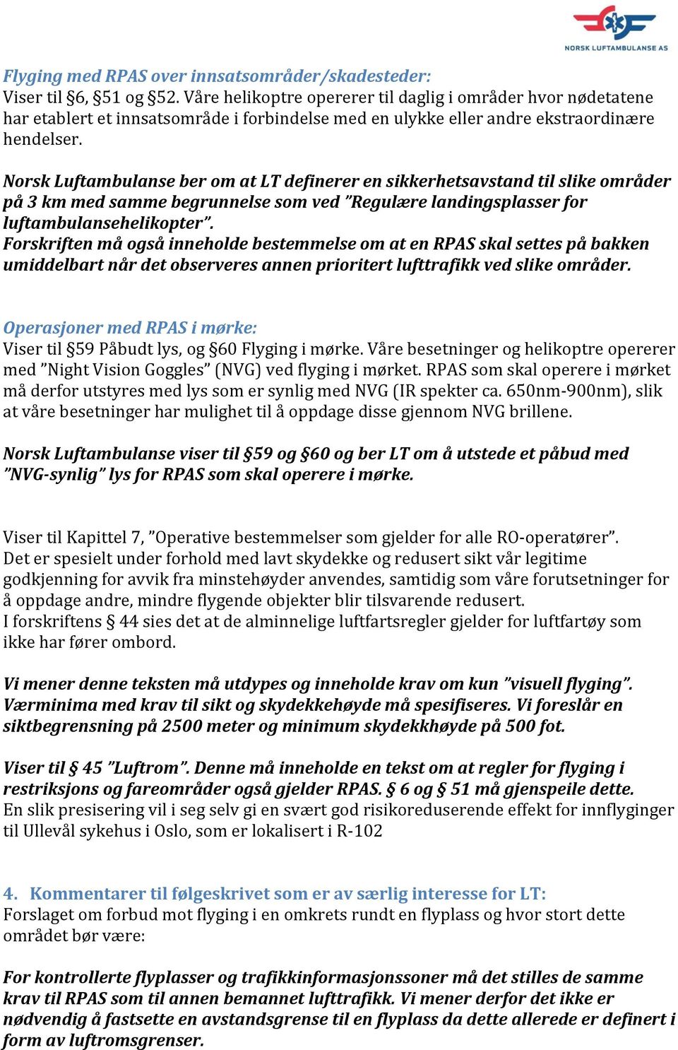 Norsk Luftambulanse ber om at LT definerer en sikkerhetsavstand til slike områder på 3 km med samme begrunnelse som ved Regulære landingsplasser for luftambulansehelikopter.