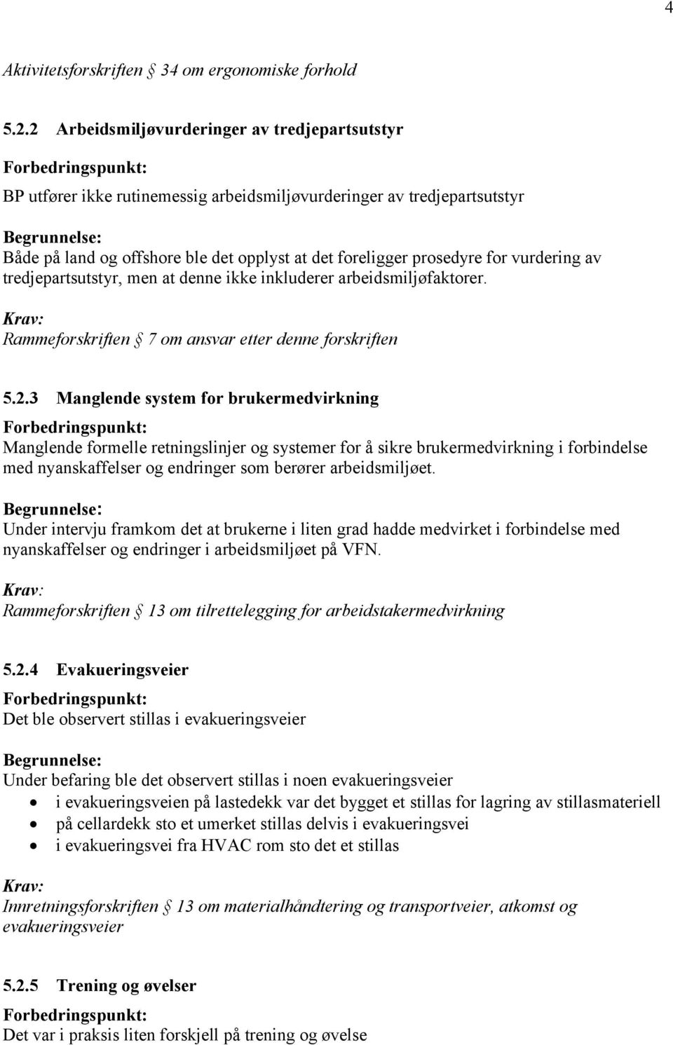 vurdering av tredjepartsutstyr, men at denne ikke inkluderer arbeidsmiljøfaktorer. Rammeforskriften 7 om ansvar etter denne forskriften 5.2.