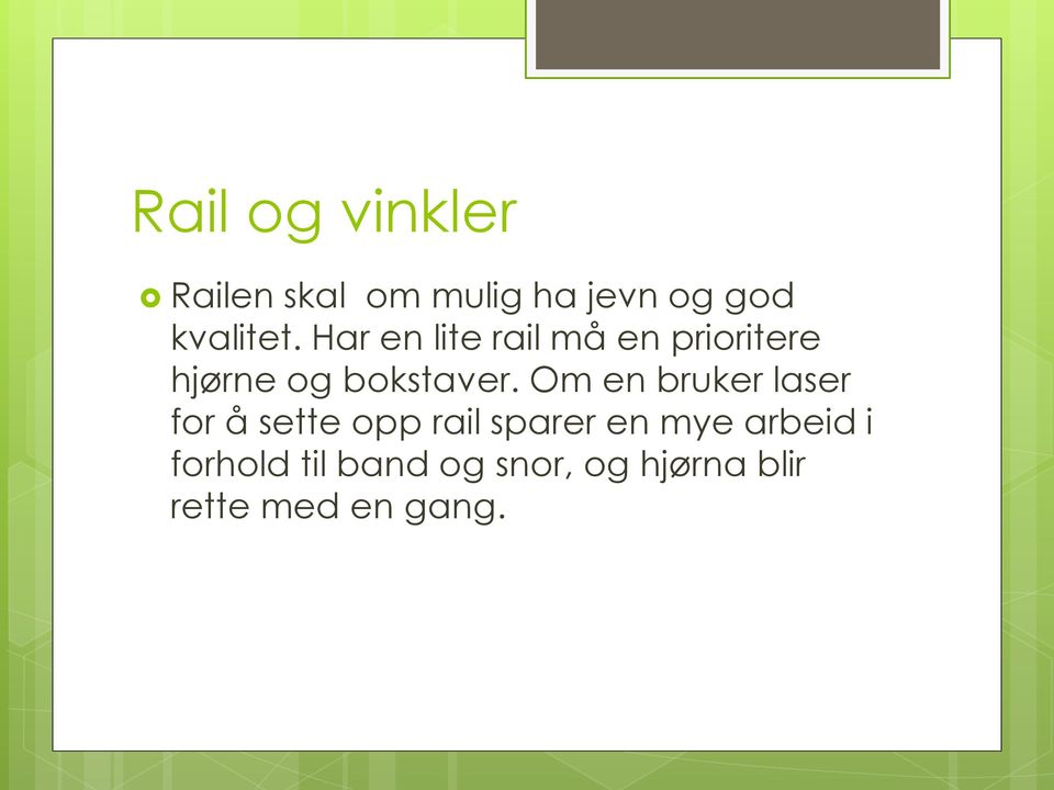 Har en lite rail må en prioritere hjørne og bokstaver.