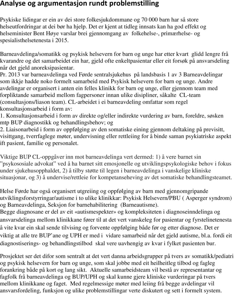 Barneavdelinga/somatikk og psykisk helsevern for barn og unge har etter kvart glidd lengre frå kvarandre og det samarbeidet ein har, gjeld ofte enkeltpasientar eller eit forsøk på ansvarsdeling når