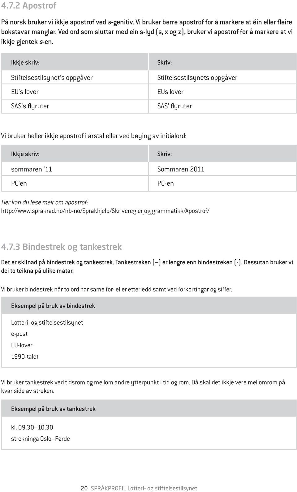 Stiftelsestilsynet s oppgåver EU s lover SAS s flyruter Stiftelsestilsynets oppgåver EUs lover SAS flyruter Vi bruker heller ikkje apostrof i årstal eller ved bøying av initialord: sommaren 11