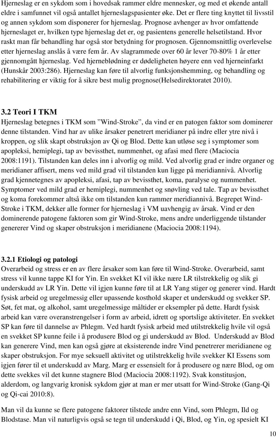 Prognose avhenger av hvor omfattende hjerneslaget er, hvilken type hjerneslag det er, og pasientens generelle helsetilstand. Hvor raskt man får behandling har også stor betydning for prognosen.