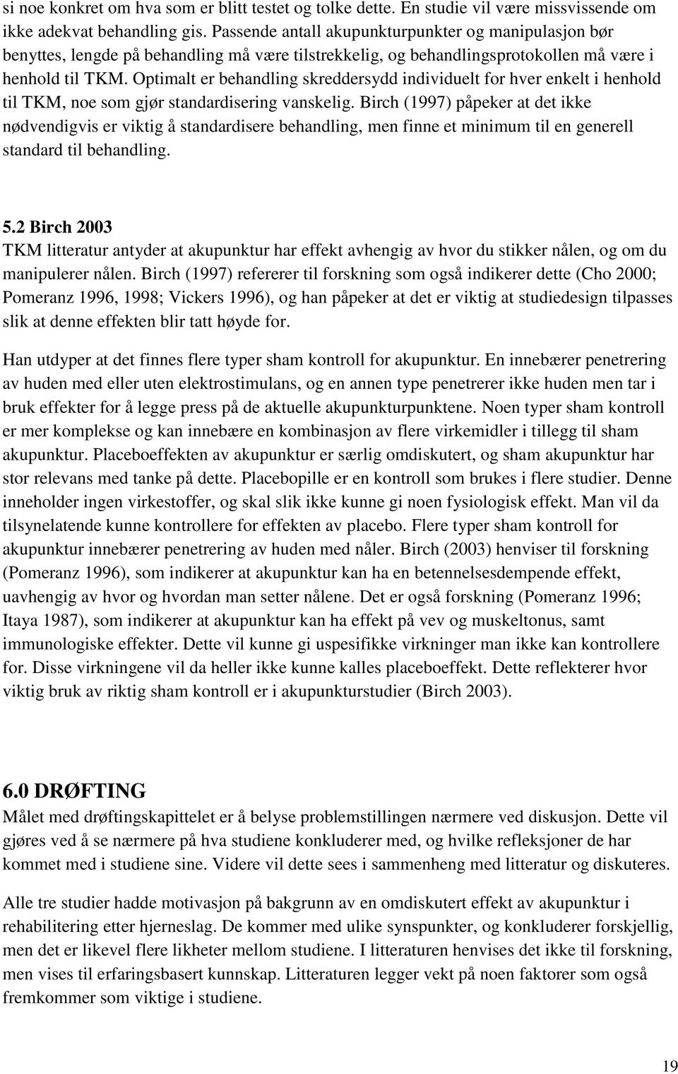 Optimalt er behandling skreddersydd individuelt for hver enkelt i henhold til TKM, noe som gjør standardisering vanskelig.